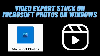 How to Fix Video Export Stuck on Microsoft Photos on Windows