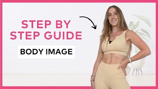 How I Overcame Body Image Struggled + Steps To Take