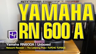 Yamaha RN600A Network Receiver | The Listening Post | TLPCHC TLPWLG