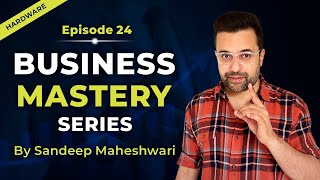 EP 24 of 40 - Business Mastery Series | By Sandeep Maheshwari | Hindi