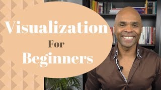 How To Visualize For Beginners