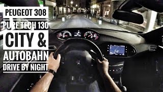 Peugeot 308 Pure Tech 130 (2018) | POV City & Autobahn Drive by night - Top Speed Drive