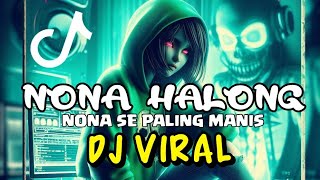 DJ NONA SE PALING MANIS - NONA HALONG - FULL BASS TIK-TOK - DJ MALBAR REMIX 2023