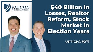 $40 Billion in Losses, Realtor Reform, Stock Market in Election Years (Ep. 271)