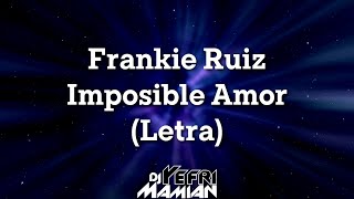 Frankie Ruiz - Imposible Amor (Letra) | DJYefriMamian