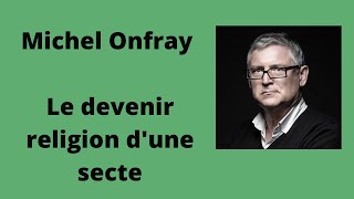 Le devenir religion d'une secte - Michel Onfray (Conférence)