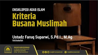 Kriteria Busana Muslimah - ustadz Faruq Suparwi S.Pd.I, M.Ag hafidzahullah