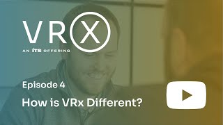 Episode 4: How is VRx Different?