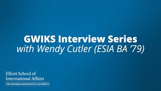 GWIKS Interview Series with Wendy Cutler (ESIA BA ’79)