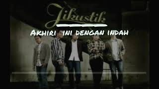 Akhiri ini dengan indah by : jikustik