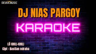 KARAOKE NIAS TERBARU || LÖ KHILI-KHILI || DJ NIAS HAWU!!!! BY DEVAN MUSIC