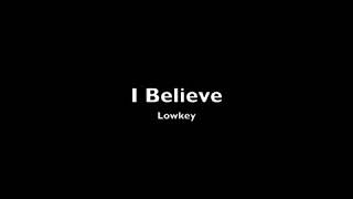 Lowkey   I Believe Lyrics in description