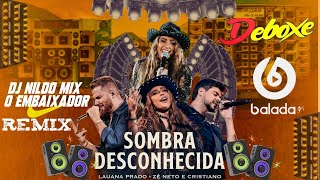 Lauana Prado  - Sombra Desconhecida Remix  feat Zé Neto e Cristiano Dj Nildo Mix O Embaixador