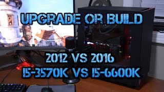 Upgrade or Build your Gaming PC  2012 vs 2016