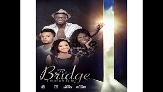 THE BRIDGE (S01E26)LATEST NOLLYWOOD SERIES