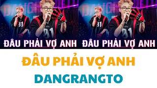 [Lyrics] Đâu Phải Vợ Anh - DANGRANGTO - Rap Việt 2024 - ẵm 4 nón vàng và cả khoá vàng