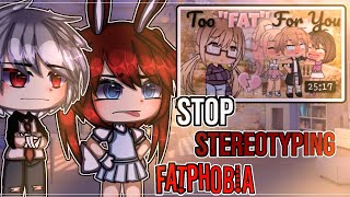 Stop Stereotyping Fatphobia ||Gacha Life||