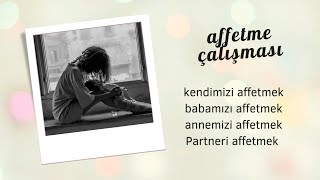 KENDİMİ, ANNEMİ, BABAMI, AŞKIMI, ESKİ SEVGİLİ, EŞİ, AFFETME, ÖZGÜRLEŞME ÇALIŞMASI #affetmek #değişim