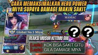 BEGINI CARA GW MEMAKSIMALKAN HERO POWER MIYA SUPAYA DAMAGE SAKIT! | TOP GLOBAL MIYA - MLBB