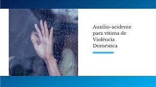 Auxílio acidente para vitima de violência doméstica