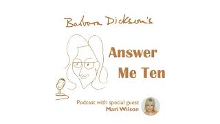 BARBARA DICKSON - ANSWER ME TEN Podcast - In Conversation with MARI WILSON (June 2021)