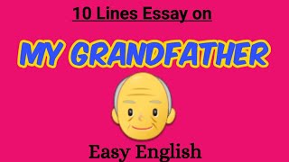 My grandfather || 10 Lines Essay on My Grand Father || Short English Essay on My grandfather || Easy