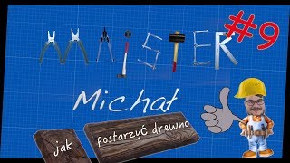 Jak postarzyć drewno - Majster Michał #009