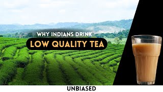 Why Indians Drink Low Quality Tea| Unbiased Media