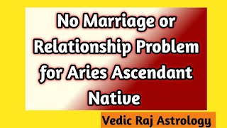 No Marriage or Relationship Problem for Aries Ascendant Native