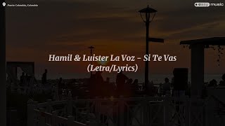 Hamil & Luister La Voz - Si Te Vas (Letra/Lyrics)