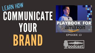 Episode 13: Communicate Your Brand on Amazon- Playbook for Amazon