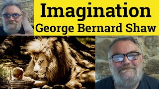 😎 Imagination by George Bernard Shaw Summary - Imagination by George Bernard Shaw Analysis