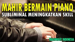 Cepat Mahir Belajar Piano - Audio Brainwave Cepat Mahir Belajar Piano | Subliminal Cepat Mahir Piano