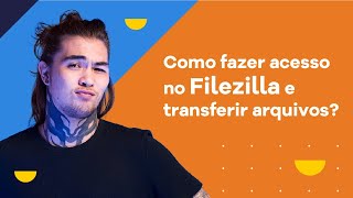 FTP - Como fazer conexão pelo FileZilla e transferir arquivo para hospedagem?