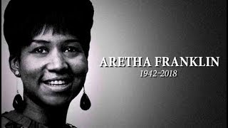 Aretha R .I. P. 2018 08 18