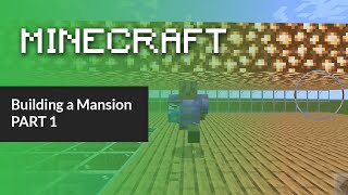 Minecraft - Building a Mansion Part 1