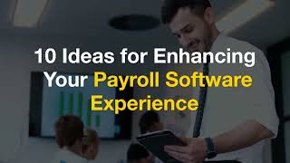 10 Ideas for Enhancing Your Payroll Software Experience