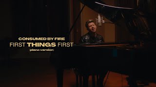 Consumed By Fire - First Things First (Piano Version) (Official Music Video)