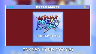 【VOCALS ONLY】DREAM MAKER - 'TAKE MY HAND'