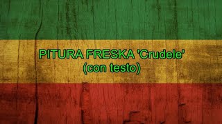 Crudele (con testo) - Pitura Freska