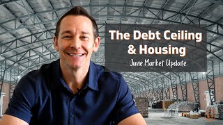 Does the Debt Ceiling Affect Real Estate | June Market Update