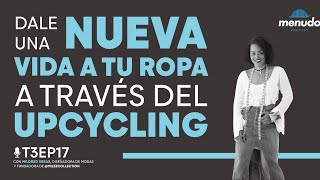 Episodio 17- Dale una nueva vida a tu ropa a través del Upcycling- Mildred Veras [T3] Menudo Podcast