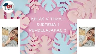 KELAS V SEMESTER 2 TEMA 6 SUBTEMA 1 PEMBELAJARAN Ke-2