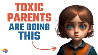 8 Toxic Things Parents Say to Their Children