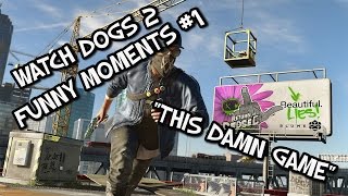 WATCH DOGS 2 - "THIS DAMN GAME" - FUNNY MOMENTS - PART 1