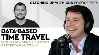 Data-Based Time Travel - Catching up with CUB #106 with Greg Norman