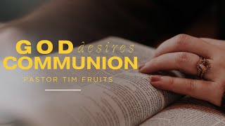 God Desires Communion by Pastor Tim Fruits