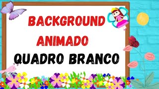 Background Animado Infantil - Quadro Branco