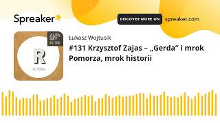 #131 Krzysztof Zajas – „Gerda” i mrok Pomorza, mrok historii