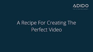 A Recipe For Creating The Perfect Video